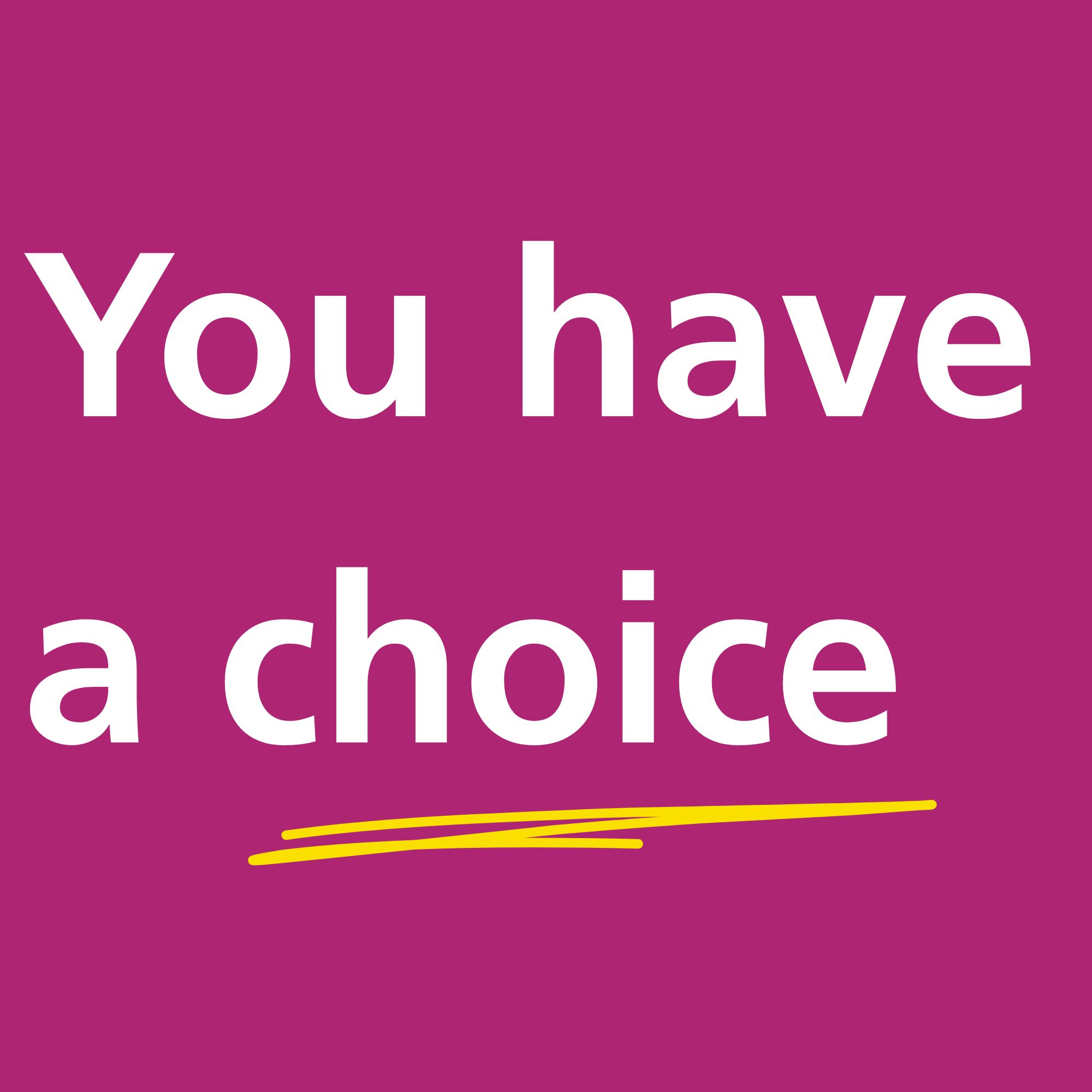 Text reads: You have a choice. The word choice is underlined
