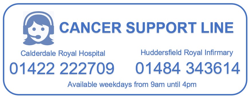 Cancer support line contact numbers, Calderdale Royal 01422 222709 Huddersfield Royal 01484 343614